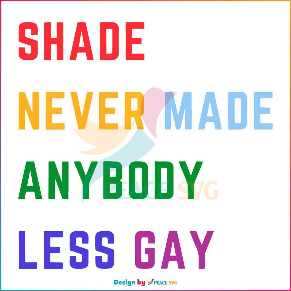 Free Shade Never Made Anybody Less Gay Svg Graphic Design Files Peacesvg