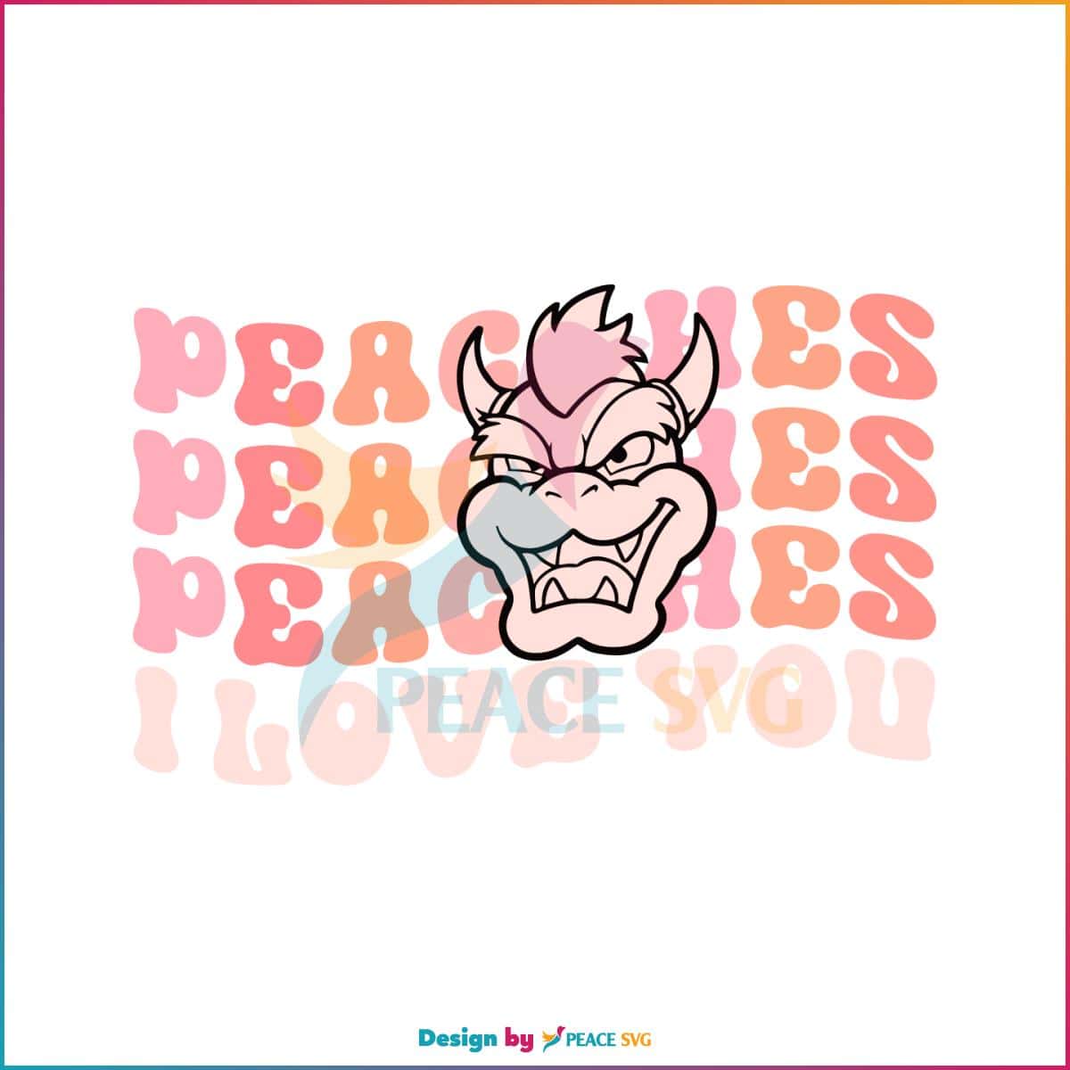 Peaches I Love You Mario Bros Princess Peach SVG Bowser SVG PeaceSVG