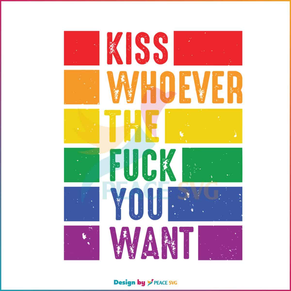 Kiss Whoever The Fuck You Want Svg Cutting Digital File Peacesvg