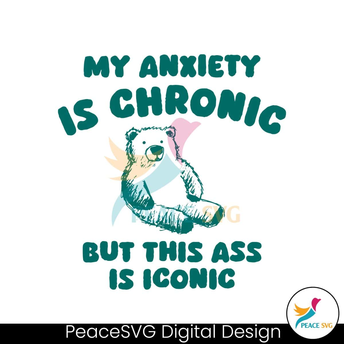 My Anxiety Is Chronic But This Ass Is Iconic Svg Peacesvg