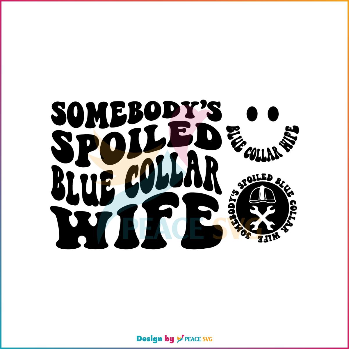 Spoiled Ass Blue Collar Wife SVG Somebody Spoiled Funny Wife Life SVG