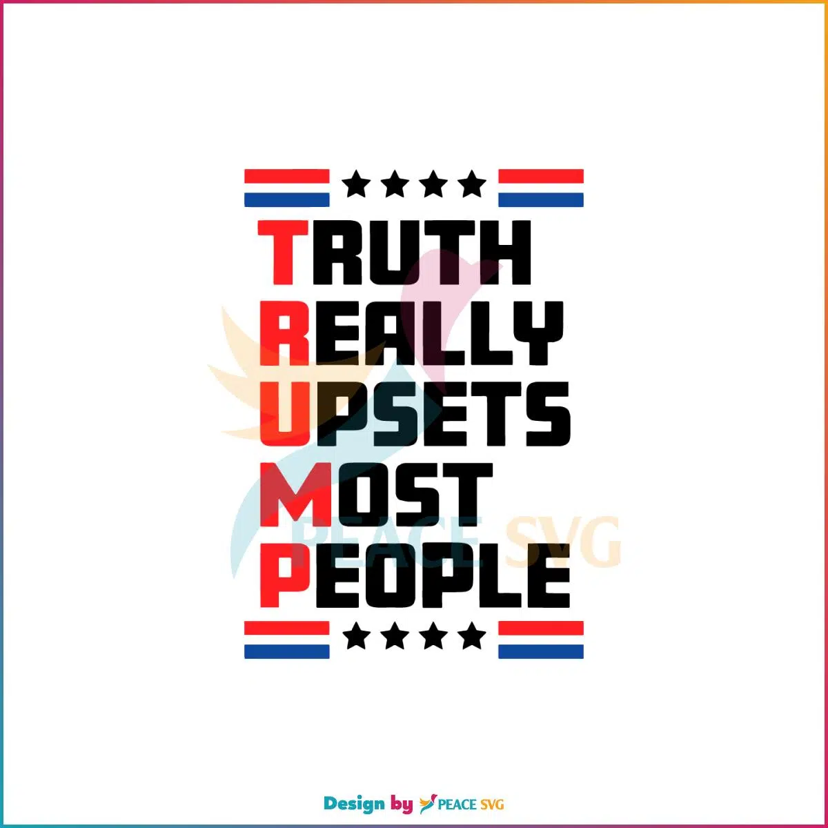 Truth Really Upsets Most People Free Trump 2024 Svg Cutting Files