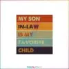 My Son In Law Is My Favorite Child SVG Family Humor Retro Vintage SVG