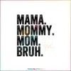 Mama Mommy Mom Bruh Funny Mom SVG Cutting Files