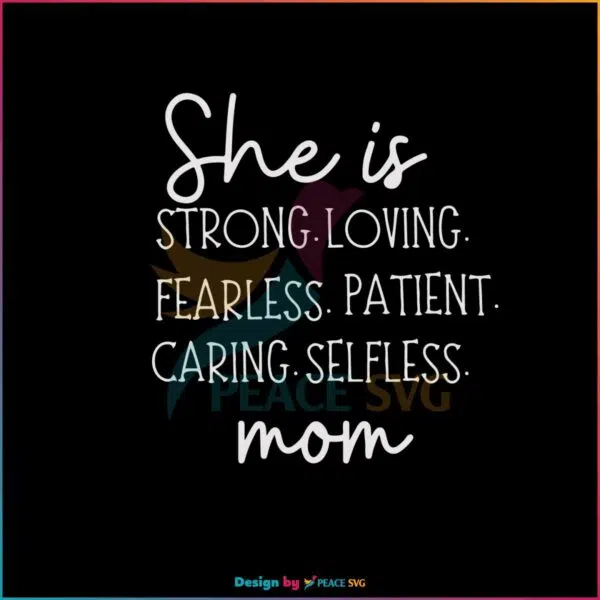 She Is Strong Loving Fearless Patient Mom SVG Cutting Files