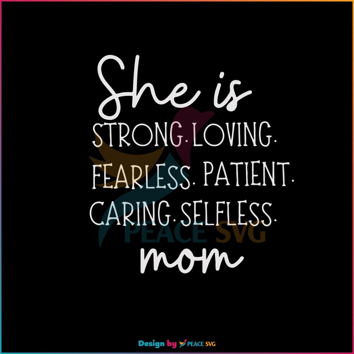 She Is Strong Loving Fearless Patient Mom SVG Cutting Files
