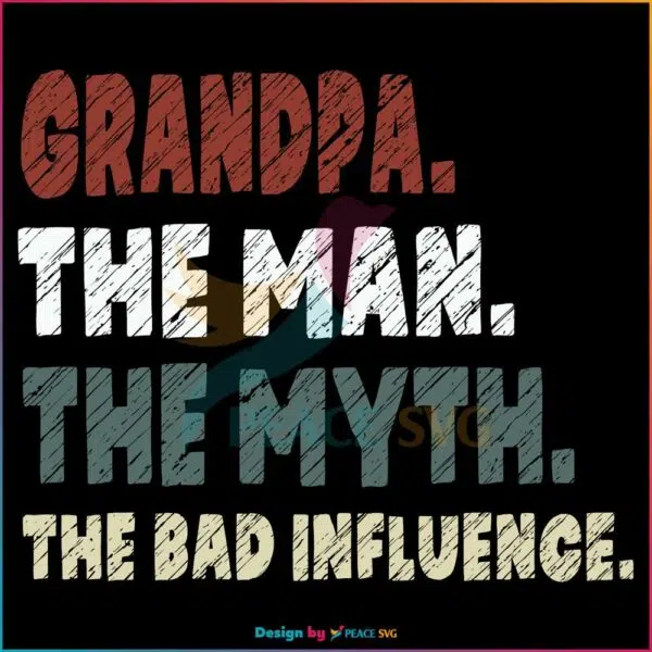 Grandpa The Man The Myth The Bad Influence SVG, Fathers Day SVG