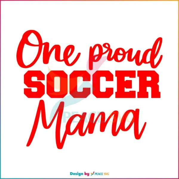 One Proud Soccer Mom Happy Mothers Day Svg Cutting Files