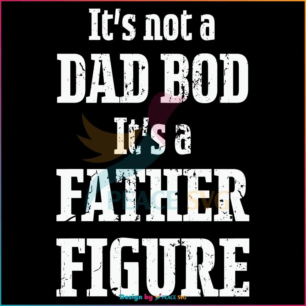 It Is Not A Dad Bod SVG, Fathers Day SVG