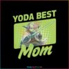 Star Wars Mother’s Day Yoda Best Mom Png Silhouette files