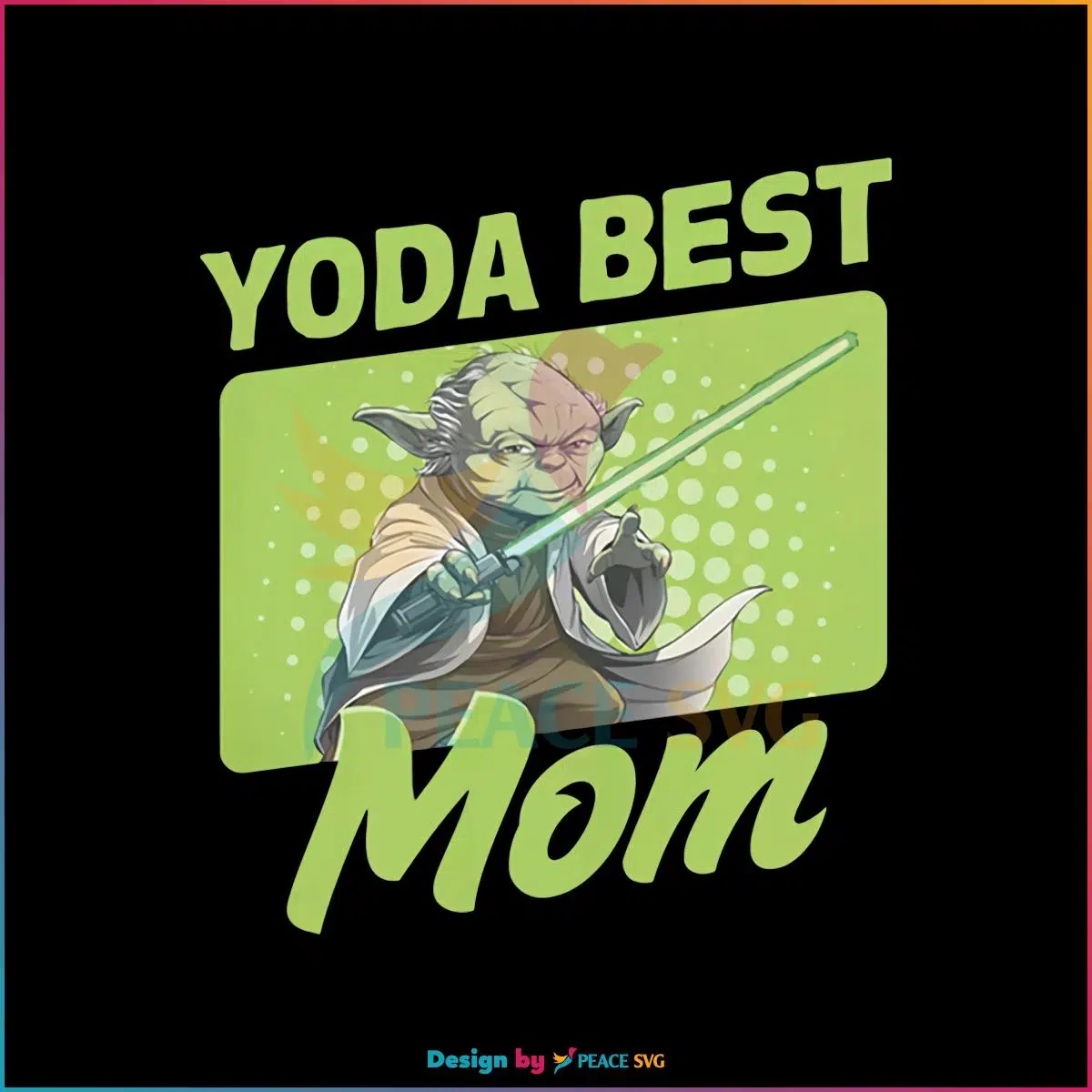 Star Wars Mother’s Day Yoda Best Mom Png Silhouette files