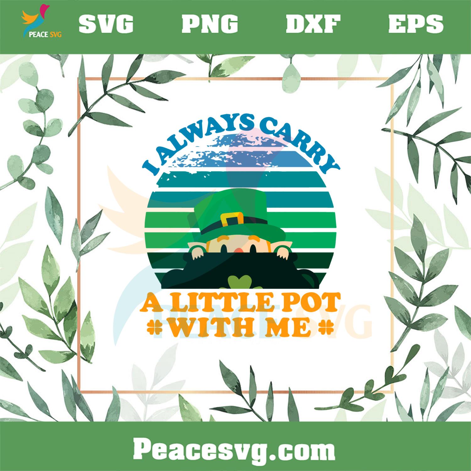 I Always Carry A Little Pot with Me Funny St Patricks Day Svg