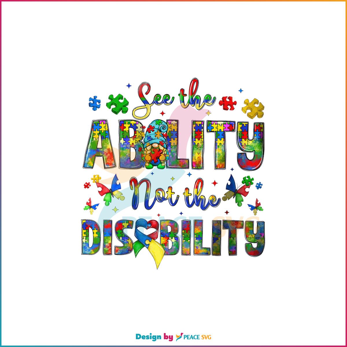 See The Ability Not The Disability Autism Gnome PNG Sublimation Design