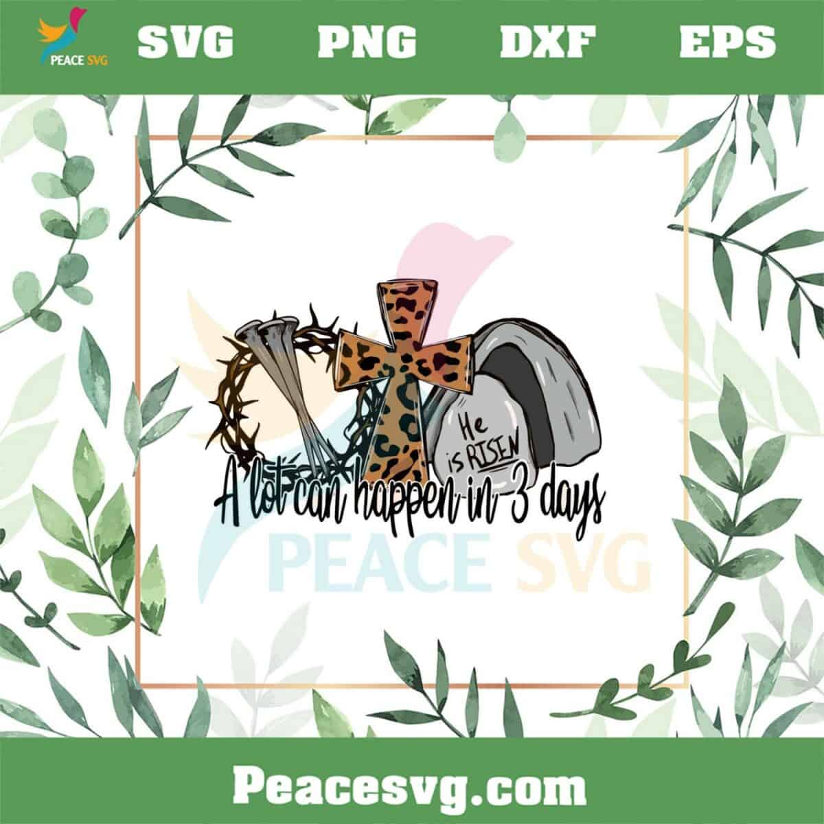 A Lot Can Happen in 3 Days He is Risen Easter Christian SVG Cutting Files