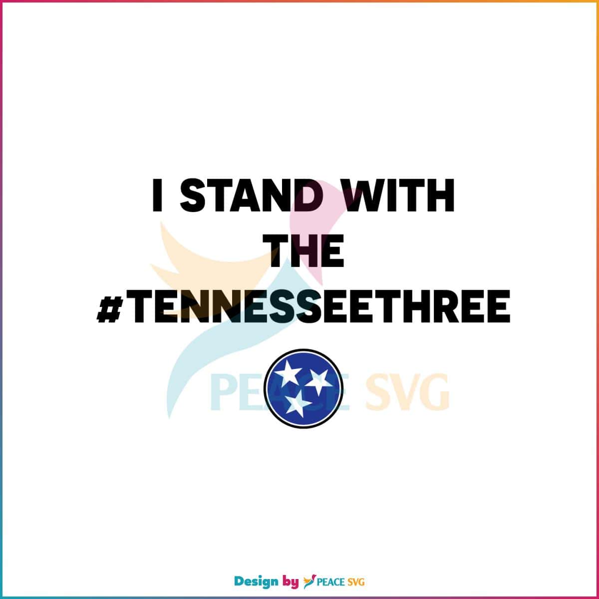 I Stand With The Tennessee Three SVG Gun Laws Tn3 Silhouette Files
