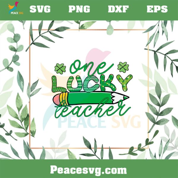 St Patrick’s Day Teacher One Lucky Teacher SVG Cutting Files
