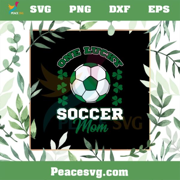 One Lucky Soccer Mom SVG Files for Cricut Sublimation Files