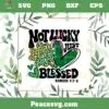 Not Lucky Just Blessed SVG, Christian Saint Patrick’s Day SVG