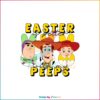 Easter Is Better With My Peeps SVG Toy Story Friend Easter Peeps SVG