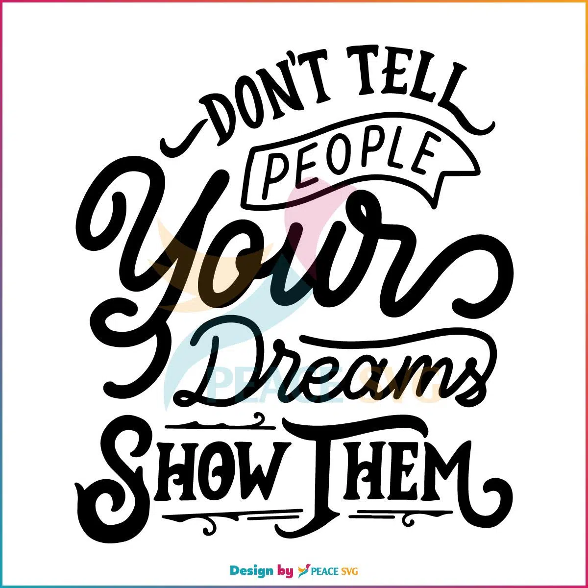 Dont Tell People Your Dreams Show Them Svg, Quote Svg