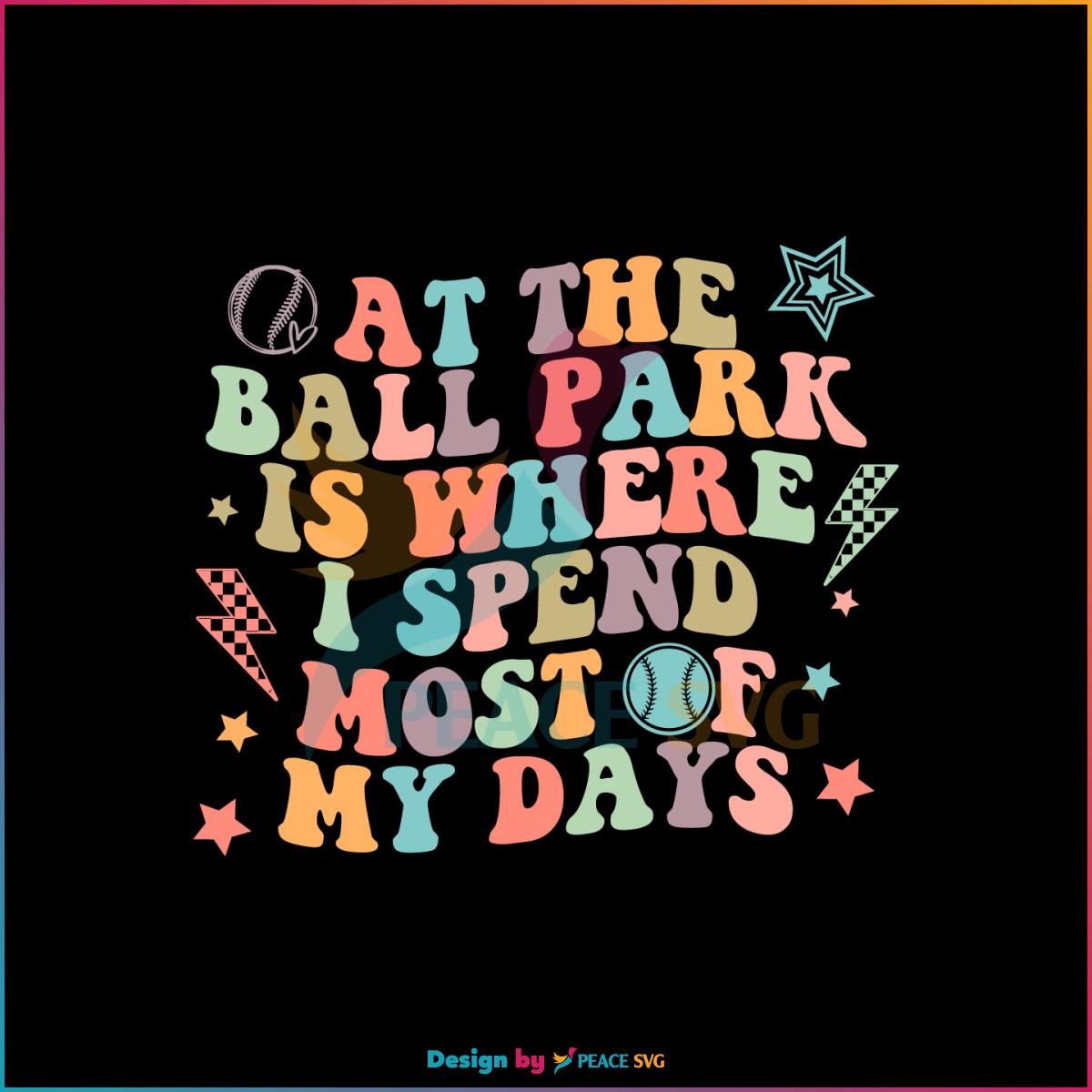 Retro Groovy At The Ball Park Is Where I Spend Most Of My Days SVG Cutting Files