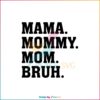 Mama Mommy Mom Bruh Mom Love Best Svg Cutting Digital Files