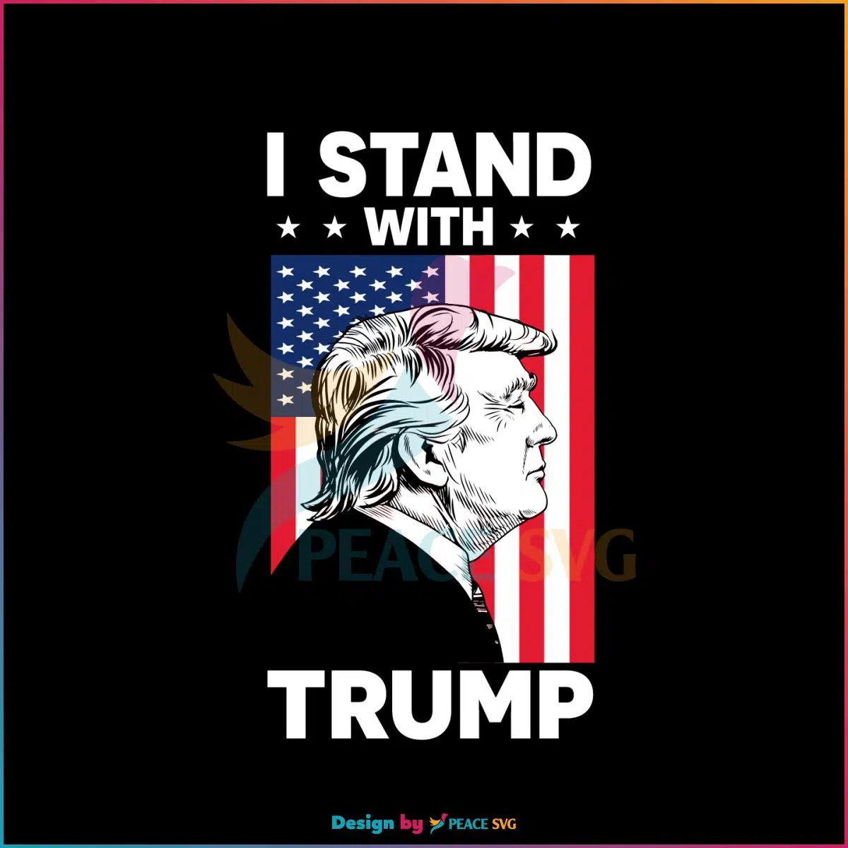 I Stand With Trump American Flag Trump Fans SVG Cutting Files