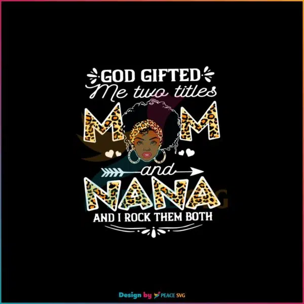 God Gifted Me Two Titles Mom And Nana I Rock Them Both Black SVG Cutting Files