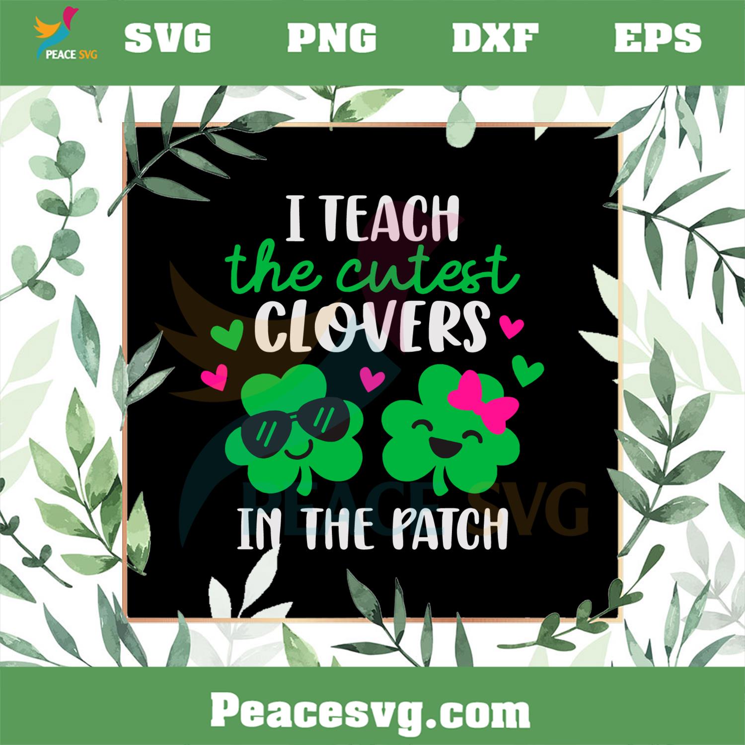 I Teach The Cutest Clovers in The Patch SVG St Patrick’s Day Lucky Teacher SVG