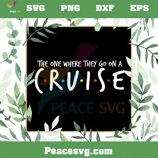 The One Where They Go On A Cruise SVG Family Cruise Vacation SVG