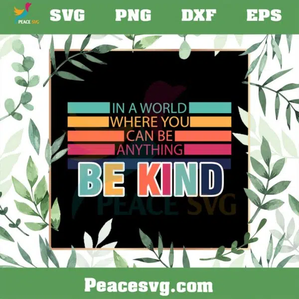 In A World Where You Can Be Anything Be Kind SVG Kindness Quote SVG