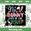 No Bunny Loves Me Like Jesus Easter Christian SVG Cutting Files