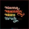 Mama Mommy Mom Bruh Mothers Day Quote SVG Cutting Files