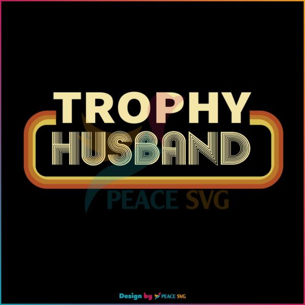 Trophy Husband Svg, Fathers Day SVG
