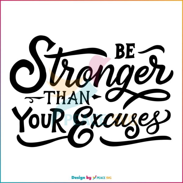Be Stronger Than Your Excuses Svg, Quote Svg