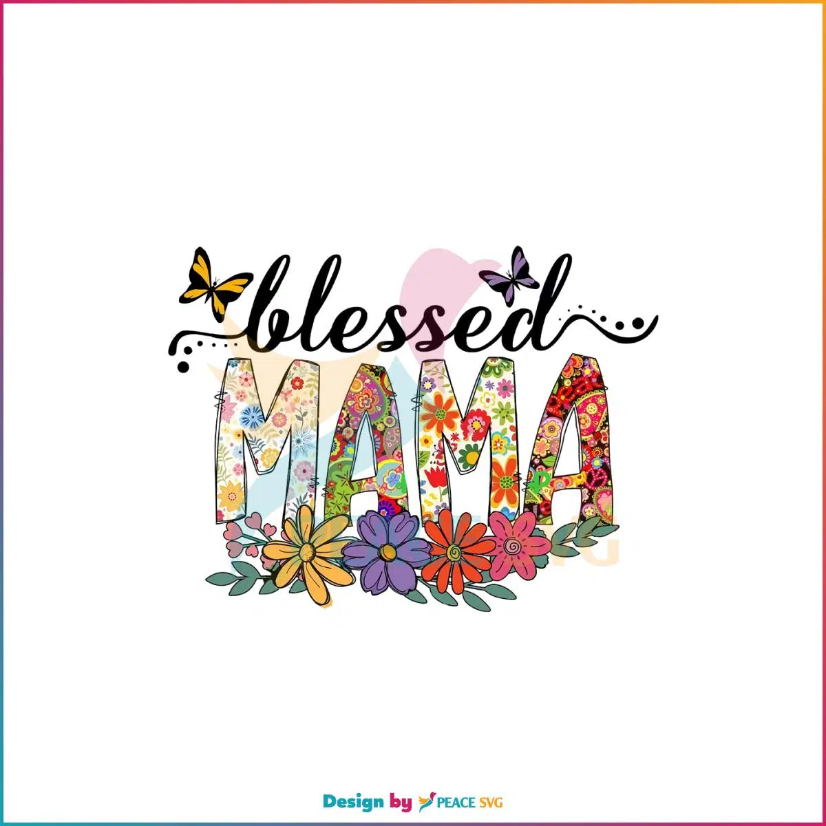 Blessed Mama Flower Butterfly Happy Mother’s Day PNG Sublimation Files