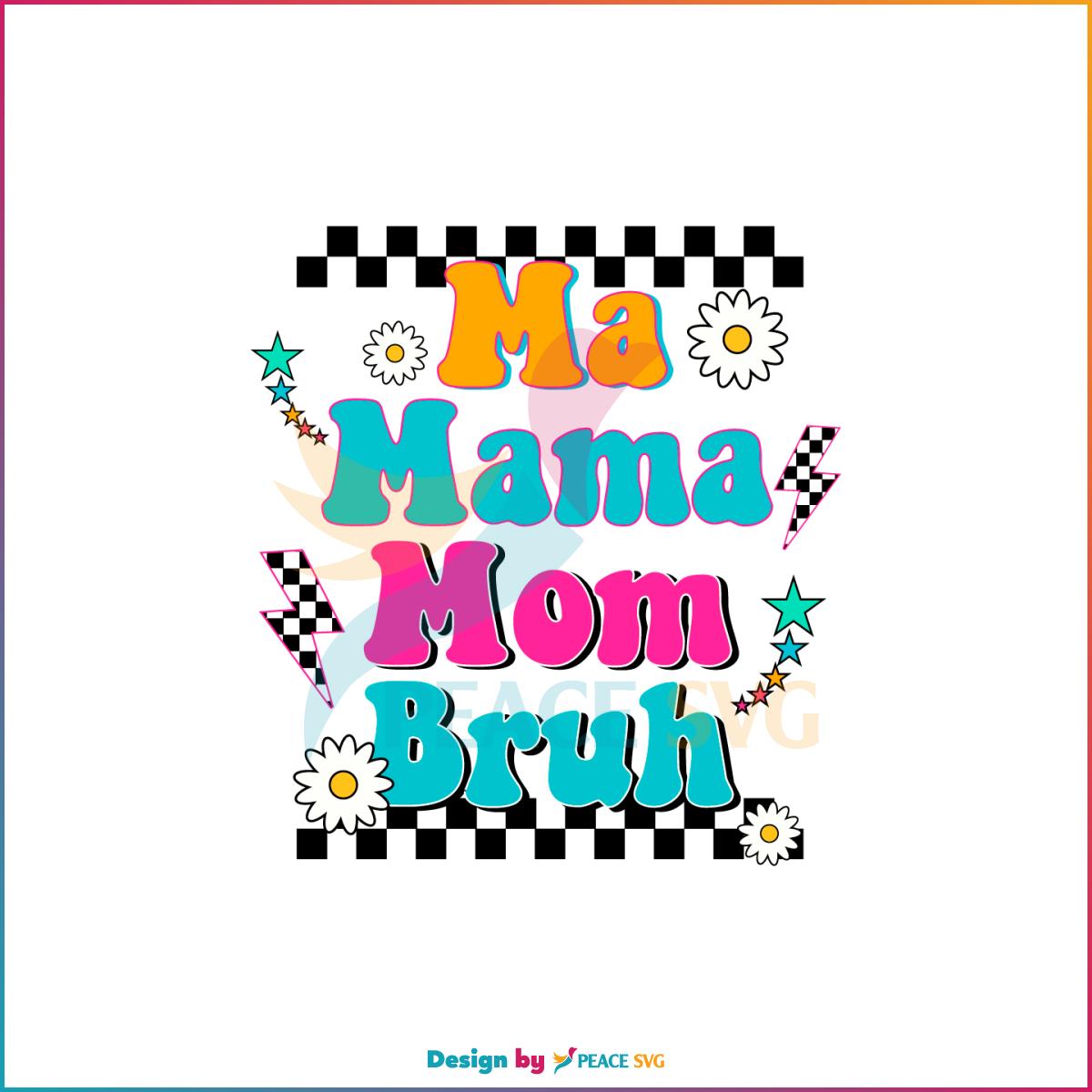 Ma Mama Mom Bruh Girl Mama And Boy Mama SVG Cutting Files