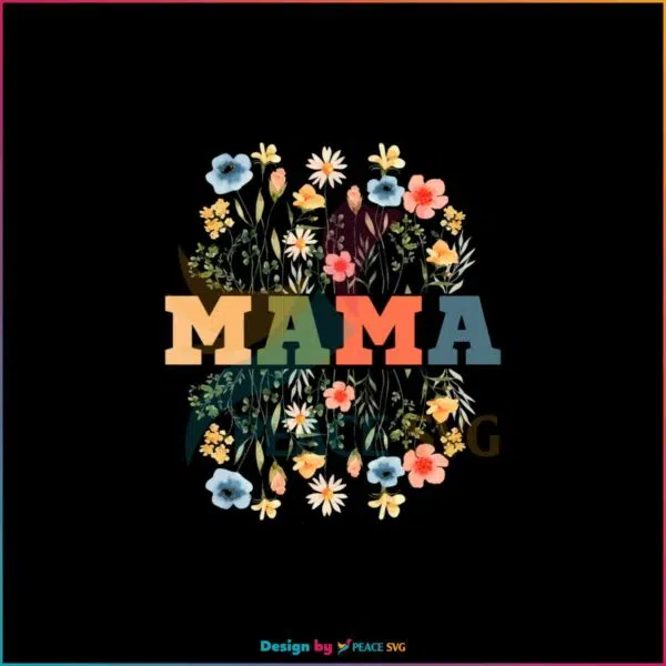Wildflowers Mama Mothers Day Flower SVG Cutting Files