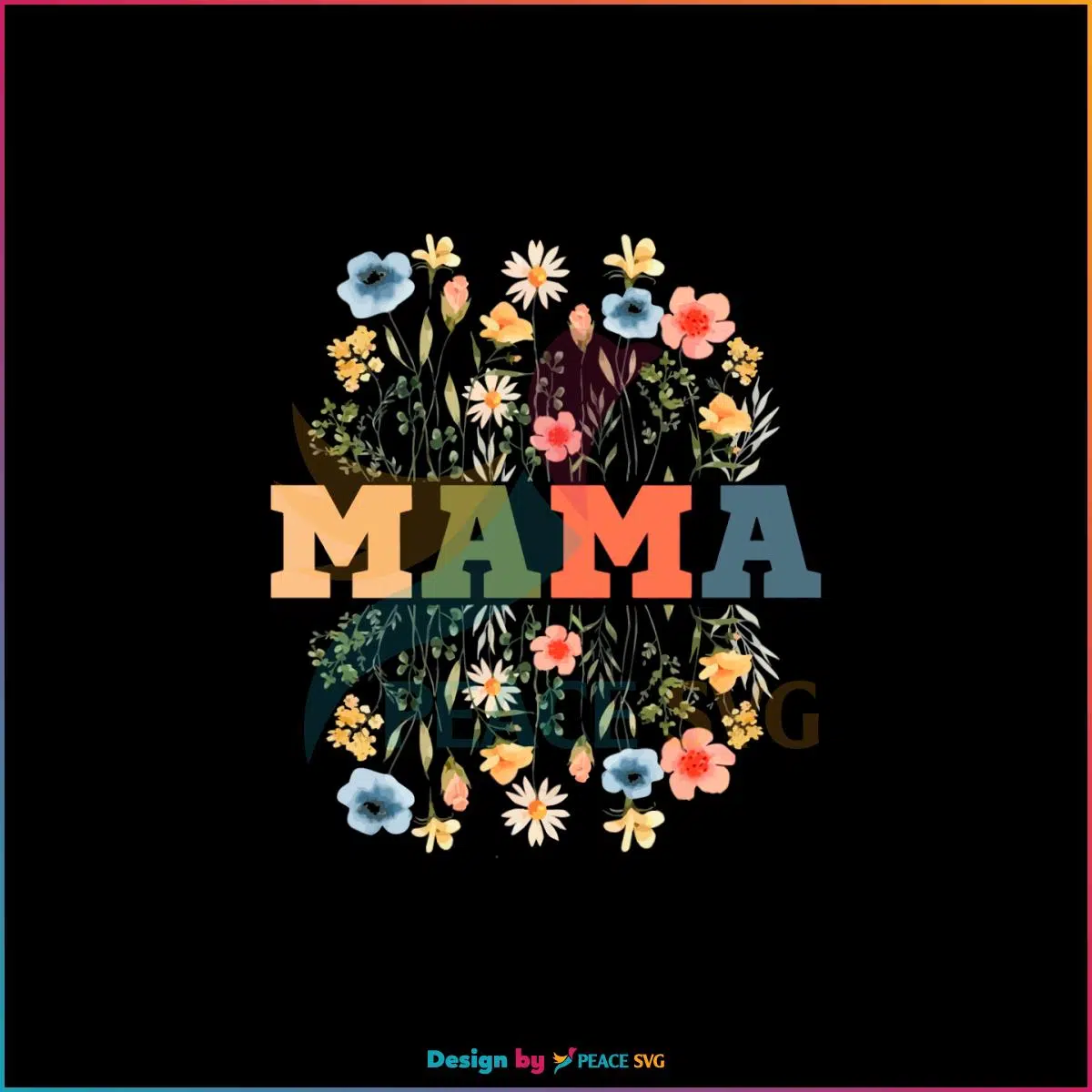 Wildflowers Mama Mothers Day Flower SVG Cutting Files