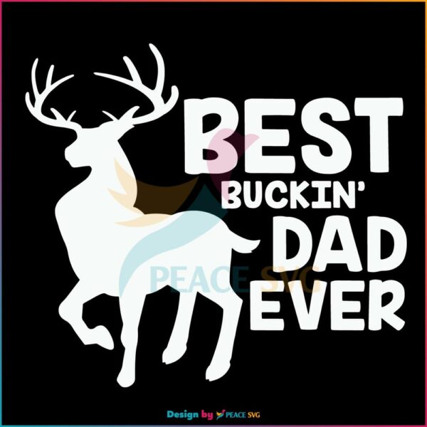 Best Buckin Dad Ever SVG, Fathers Day SVG