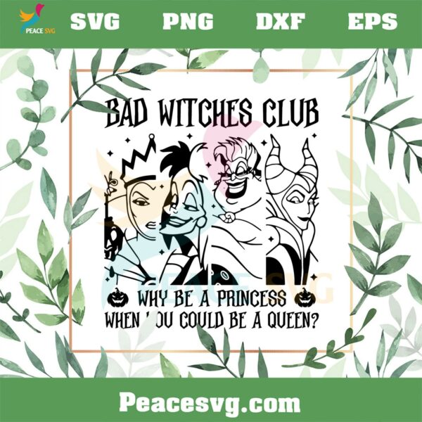 Bad Witches Club Why Be A Princess When You Could Be A Queen Svg Cutting Files