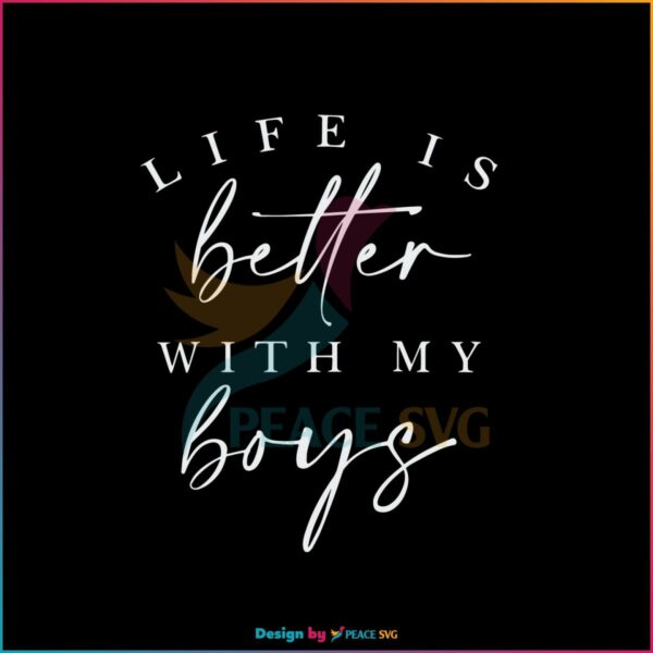 Life Is Better With My Boys Happy Mothers Day SVG Cutting Files