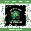Who Needs Luck When You Got Charm SVG St Patrick’s Day SVG