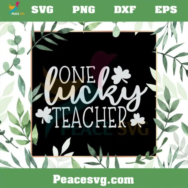 One Lucky Teacher SVG Shamrock St Patrick’s Day Irish Teacher SVG