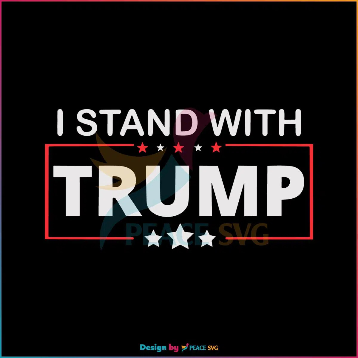 I Stand With Trump Trump Lover Best SVG Cutting Digital Files