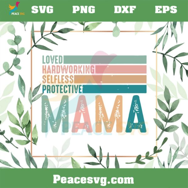 Loved Hard Working Selfless Protective Mama SVG Cutting Files