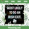 Most Likely To Do An Irish Exit St Patrick’s Day SVG Cutting Files