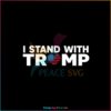 I Stand With Trump Donald Trump 2024 SVG Cutting Files