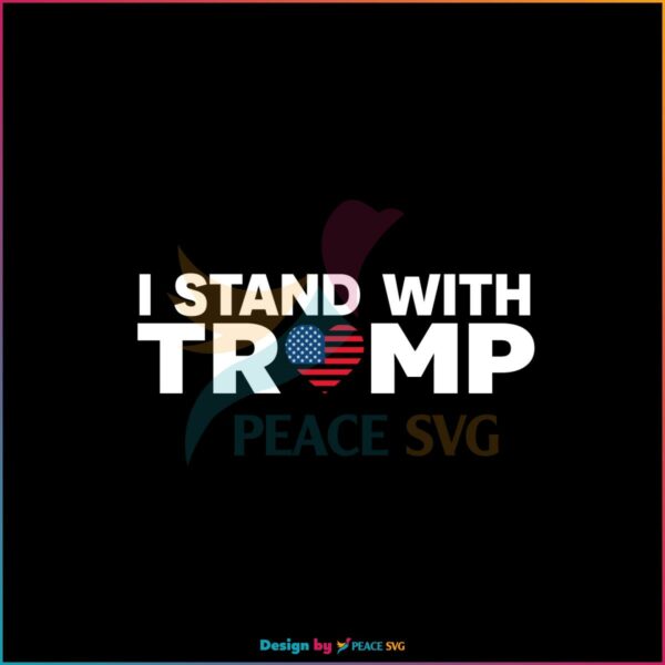 I Stand With Trump Donald Trump 2024 SVG Cutting Files