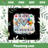 In April We Wear Blue For Autism Awareness Peace Love Autism SVG Cutting Files
